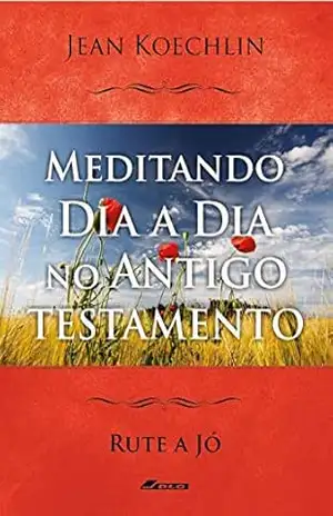 Capa do livro Meditando Dia a Dia no Antigo Testamento, vol. 2 (Rt a Jó) (Meditando Dia a Dia nas Escrituras) - Jean Koechlin
