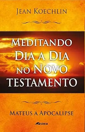 Meditando Dia a Dia no Antigo Testamento, vol. 5 (Mt a Ap) (Meditando Dia a Dia nas Escrituras) – Jean Koechlin