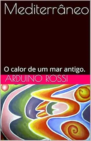 Mediterrâneo: O calor de um mar antigo. (Portoghese Livro 30) – Arduino Rossi