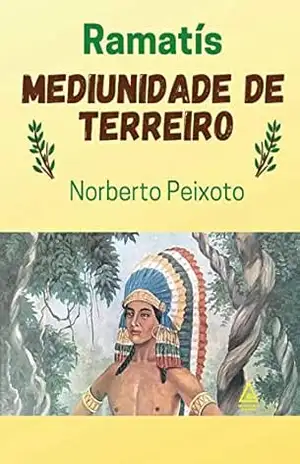 Mediunidade de Terreiro – Ramatís. – Norberto Peixoto