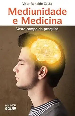 Mediunidade e Medicina: Vasto campo de pesquisa – Vitor Ronaldo Costa Mediunidade e Medicina: Vasto campo de pesquisa – Vitor Ronaldo Costa