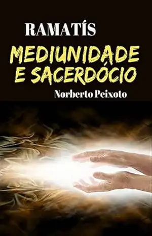 Mediunidade e Sacerdócio – Ramatís. – Norberto  Peixoto