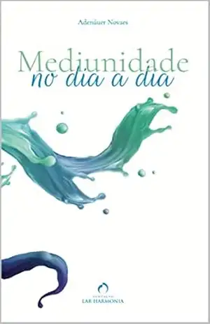 Mediunidade (No Dia a Dia) – Adenáuer Novaes