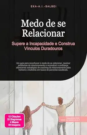 Medo de se Relacionar: Supere a Incapacidade e Construa Vínculos Duradouros (Relacionamento Livro 11) – Eka A.I. Salbei