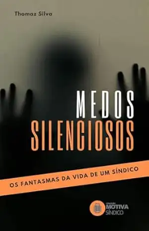 Medos Silenciosos: os fantasmas da vida de um síndico – Thomaz Silva