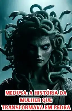 Medusa: A História da Mulher que Transformava em Pedra – Marcos Vinicius Costa Godeiro Medusa: A História da Mulher que Transformava em Pedra – Marcos Vinicius Costa Godeiro