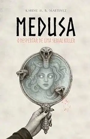 Medusa: O Despertar de uma Serial Killer - Karine Martinez Medusa: O Despertar de uma Serial Killer - Karine Martinez