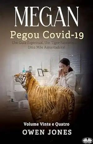 Megan Pegou Covid–19: Um Guia Espiritual, Um Tigre Fantasma, E Uma Mãe Assustadora! – Owen Jones