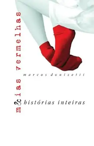 Meias Vermelhas & Histórias Inteiras – Marcos Donizetti de Almeida Meias Vermelhas & Histórias Inteiras – Marcos Donizetti de Almeida