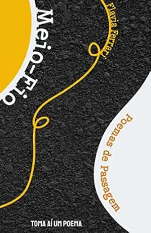 Meio–Fio: Poemas de Passagem - Flavia Ferrari Meio–Fio: Poemas de Passagem - Flavia Ferrari