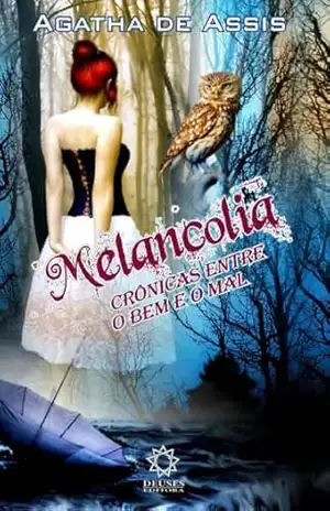 Melancolia: Crônicas entre o Bem e o Mal – Agatha de Assis Melancolia: Crônicas entre o Bem e o Mal – Agatha de Assis