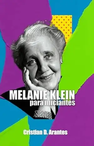 Melanie Klein Para Iniciantes (Psicanálise para Iniciantes) – Cristian Delgado Arantes
