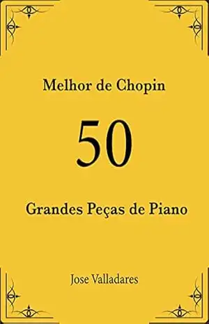 Melhor de Chopin: 50 Grandes Peças de Piano – Jose Valladares