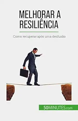 Melhorar a resiliência: Como recuperar após uma desilusão – Nicolas Martin
