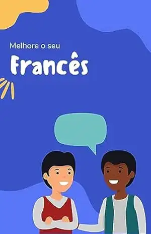 Melhore o seu Francês: Frases e expressões para levar seu Francês ao próximo nível (Francês fácil! Livro 3) – lingoXpress