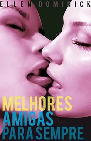 Capa do livro Melhores Amigas Para Sempre: A Primeira Vez Lésbica De Uma Virgem - Ellen Dominick