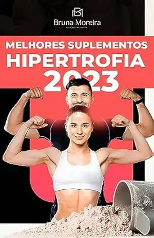 Melhores Suplementos para Hipertrofia 2023: Um guia atualizado com os melhores suplementos de 2023 que vai fazer você otimizar seus ganhos e ter resultados mais expressivos. - Bruna Moreira Melhores Suplementos para Hipertrofia 2023: Um guia atualizado com os melhores suplementos de 2023 que vai fazer você otimizar seus ganhos e ter resultados mais expressivos. - Bruna Moreira