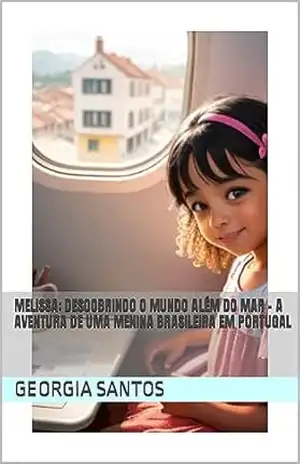 Melissa: Descobrindo o Mundo Além do Mar – A Aventura de uma Menina Brasileira em Portugal – Georgia  Santos