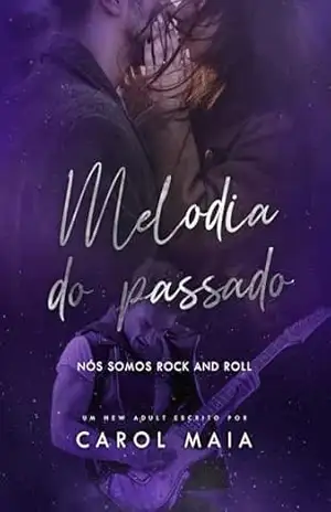 MELODIA DO PASSADO – Nós somos rock and roll: Livro Único – Carol Maia MELODIA DO PASSADO – Nós somos rock and roll: Livro Único – Carol Maia