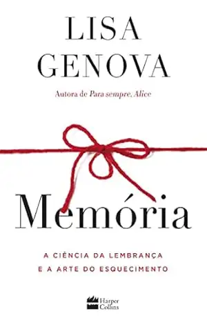 Memória: A ciência da lembrança e a arte do esquecimento – Lisa Genova