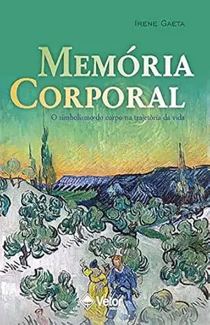 Memória Corporal: o simbolismo do corpo na trajetória da vida – Irene Gaeta