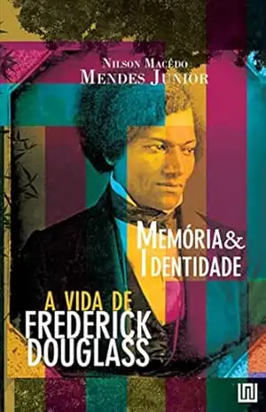 Capa do livro Memória e Identidade: a Vida de Frederick Douglass - Nilson Macêdo Mendes Junior