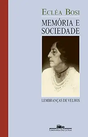 Memória e sociedade: Lembranças de velhos (Nova edição) – Ecléa Bosi