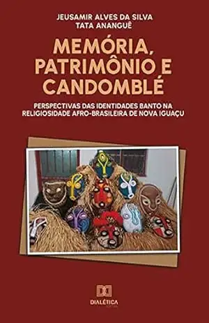 Capa do livro Memória, Patrimônio e Candomblé: perspectivas das identidades banto na religiosidade afro–brasileira de Nova Iguaçu - Jeusamir Alves da Silva