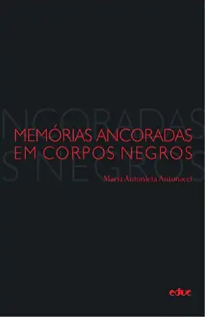 Capa do livro Memórias ancoradas em corpos negros - Maria Antonieta Antonacci