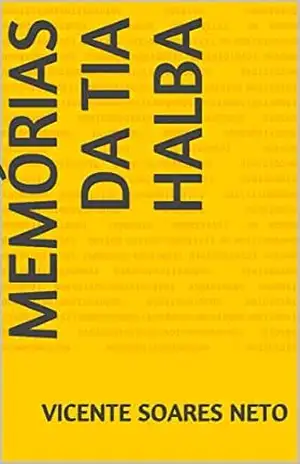 Memórias da Tia Halba – Vicente Soares Neto