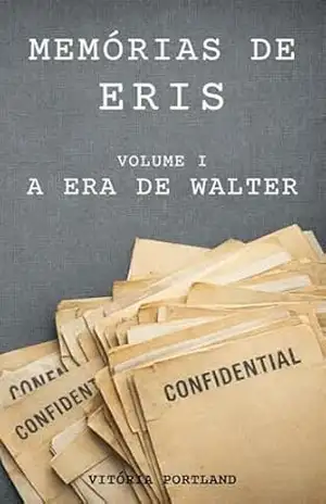 MEMÓRIAS DE ERIS: VOLUME I — A ERA DE WALTER – VITÓRIA PORTLAND