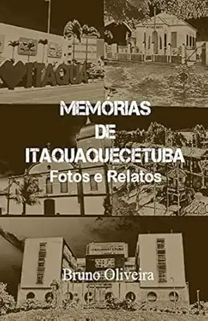 Capa do livro Memórias de Itaquaquecetuba: Fotos e Relatos - Bruno Oliveira