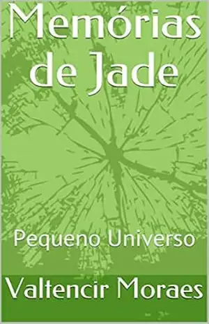 Capa do livro Memórias de Jade: Pequeno Universo - Valtencir Moraes