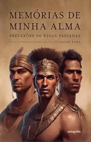 Memórias de minha alma; reflexões de vidas passadas – Claudio Lima