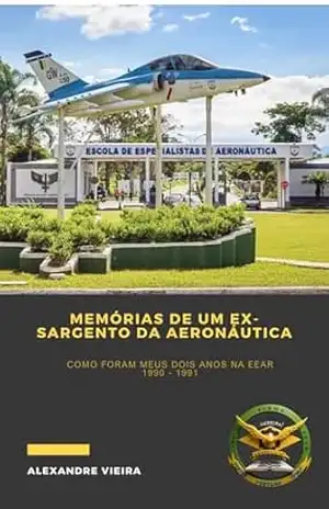 Memórias de um ex–sargento da Aeronáutica – ALEXANDRE VIEIRA