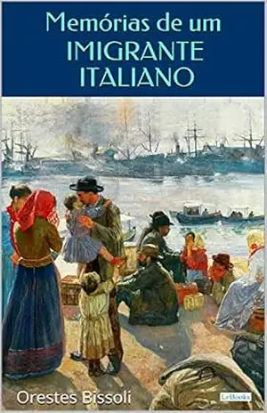 Memórias de um Imigrante Italiano (Literatura Italiana) – Orestes Bissoli