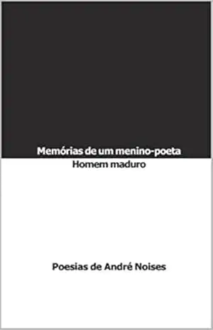 Capa do livro Memórias de um Menino–poeta Homem–maduro - André Noises