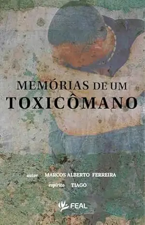 Capa do livro Memórias de um toxicômano - Marcos Alberto (pelo espírito Tiago) Ferreira