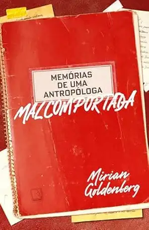 Memórias de uma antropóloga malcomportada – Mirian Goldenberg