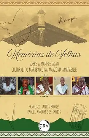 Capa do livro Memórias de velhas sobre a manifestação cultural do marabaixo na Amazônia Amapaense - Francisco Santos Borges