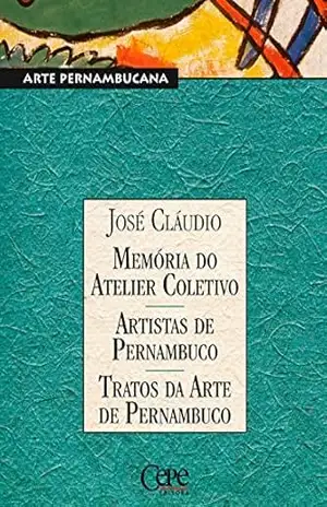 Memórias do Atelier Coletivo – Artistas de Pernambuco – Tratos da Arte de Pernambuco: Coleção Pernambuco – Arte Pernambucana - José Cláudio