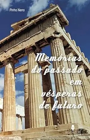 MEMÓRIAS DO PASSADO: Em Vésperas de Futuro – Pinho Neno MEMÓRIAS DO PASSADO: Em Vésperas de Futuro – Pinho Neno