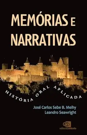 Memórias e narrativas: História oral aplicada – José Carlos Sebe B. Meihy