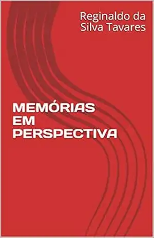 MEMÓRIAS EM PERSPECTIVA – Reginaldo da Silva Tavares