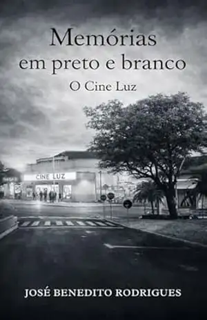 Memórias em Preto e Branco: O Cine Luz – José Benedito  Rodrigues