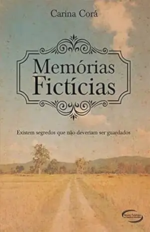 Capa do livro Memórias Fictícias: Existem Segredos Que Não Deveriam Ser Guardados - Carina Corá