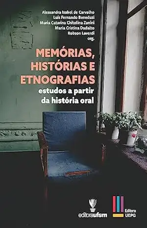 Memorias, historias e etnografias: estudos a partir da história oral – Alessandra Izabel de Carvalho