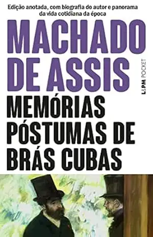 Memórias Póstumas de Brás Cubas: Edição anotada, com biografia do autor e panorama da vida cotidiana da época – Machado de Assis