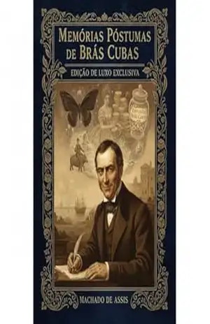 MEMÓRIAS PÓSTUMAS DE BRÁS CUBAS: Edição Especial de Luxo – Anotada e Comentada – Machado de Assis MEMÓRIAS PÓSTUMAS DE BRÁS CUBAS: Edição Especial de Luxo – Anotada e Comentada – Machado de Assis
