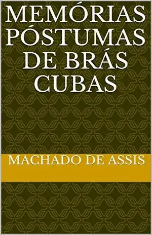 Memórias Póstumas de Brás Cubas – Machado de Assis Memórias Póstumas de Brás Cubas – Machado de Assis